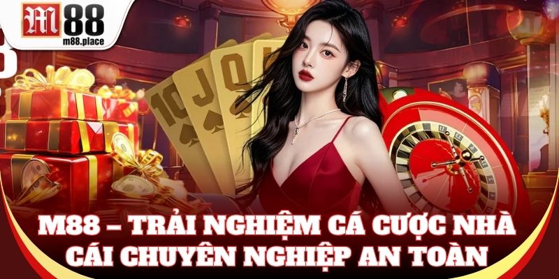 M88 – Trải nghiệm cá cược nhà cái chuyên nghiệp an toàn