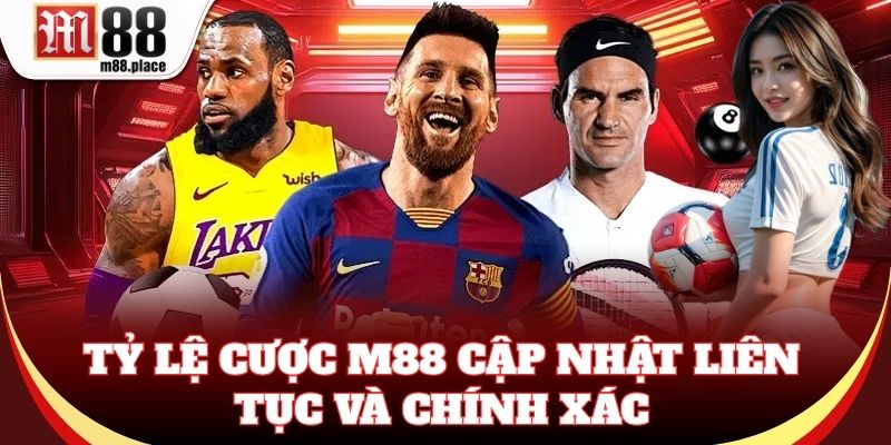 Tỷ lệ cược M88 cập nhật liên tục và chính xác